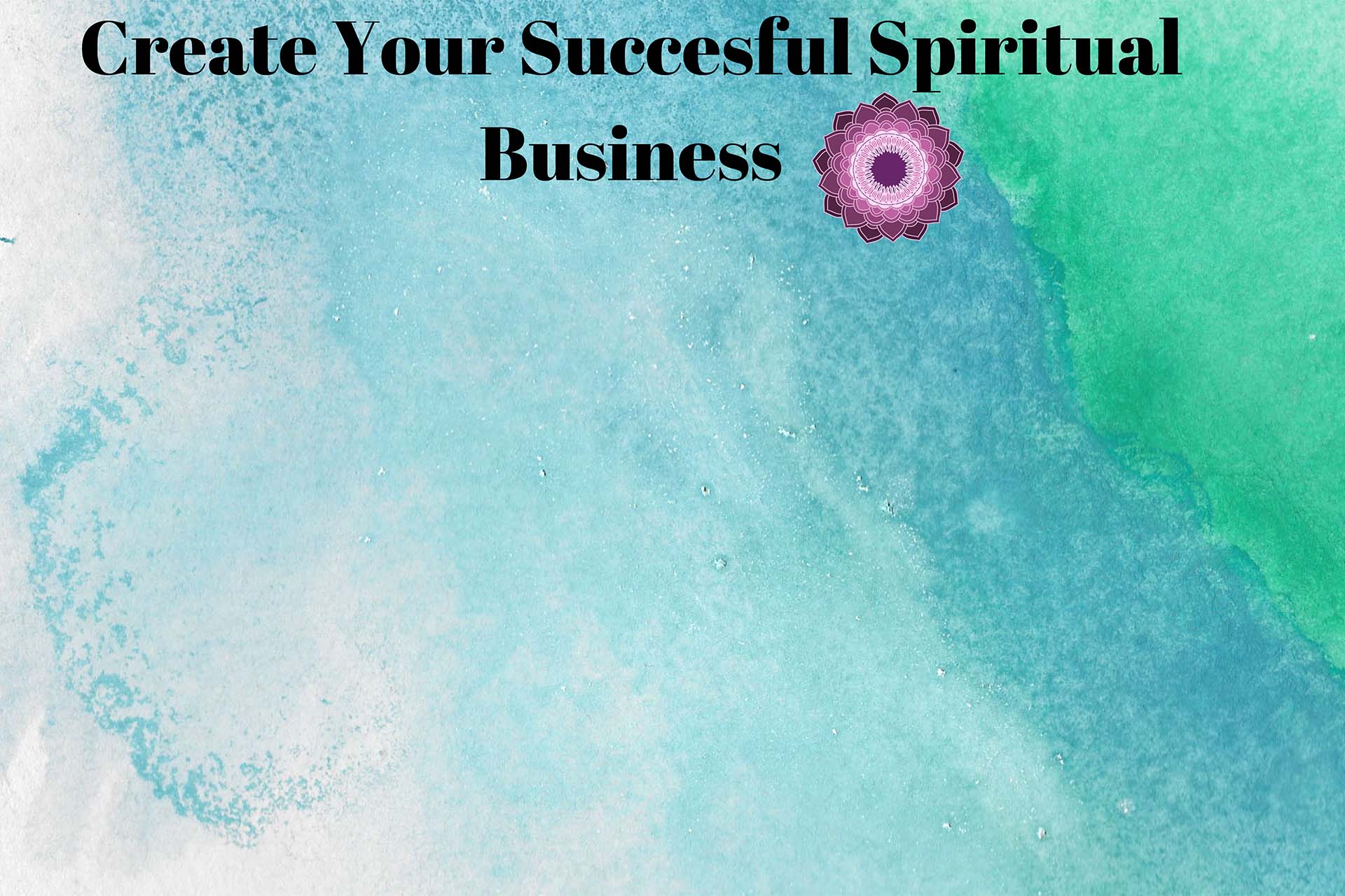 How to Create your Successful Spiritual Business